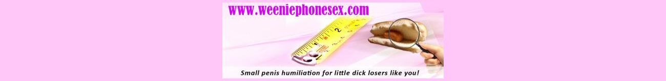 Small penis humiliation phone sex